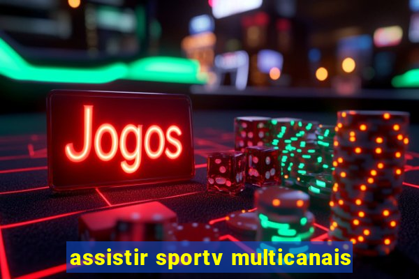 assistir sportv multicanais